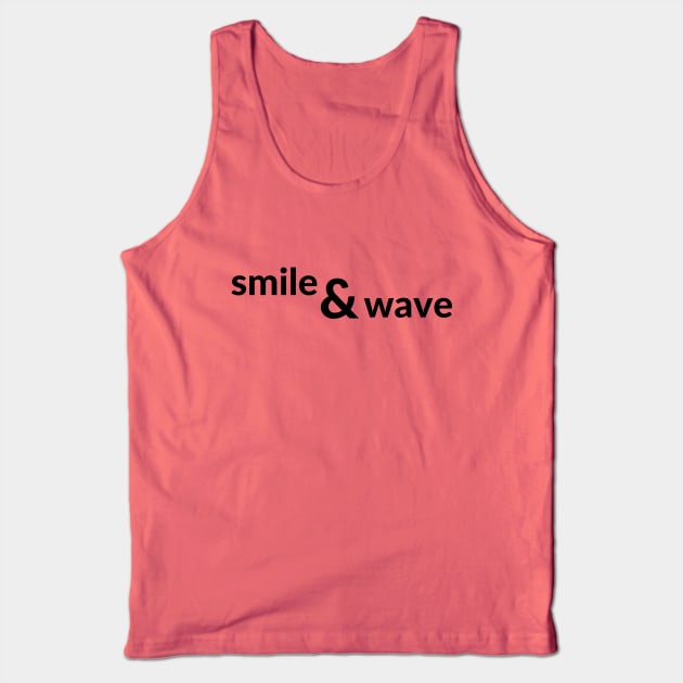 Smile and wave- a way of life design Tank Top by C-Dogg